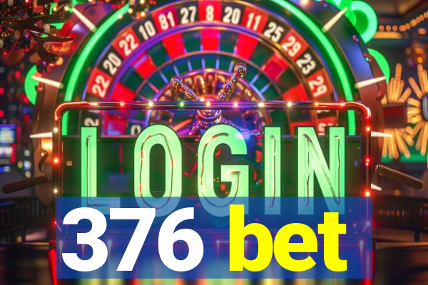 376 bet